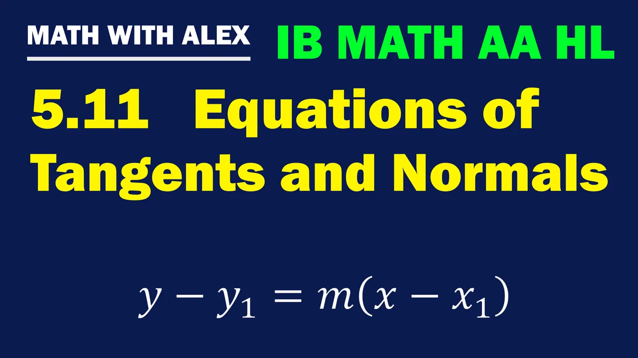 IB Math AA HL 5.11 Equations of tangents and normals